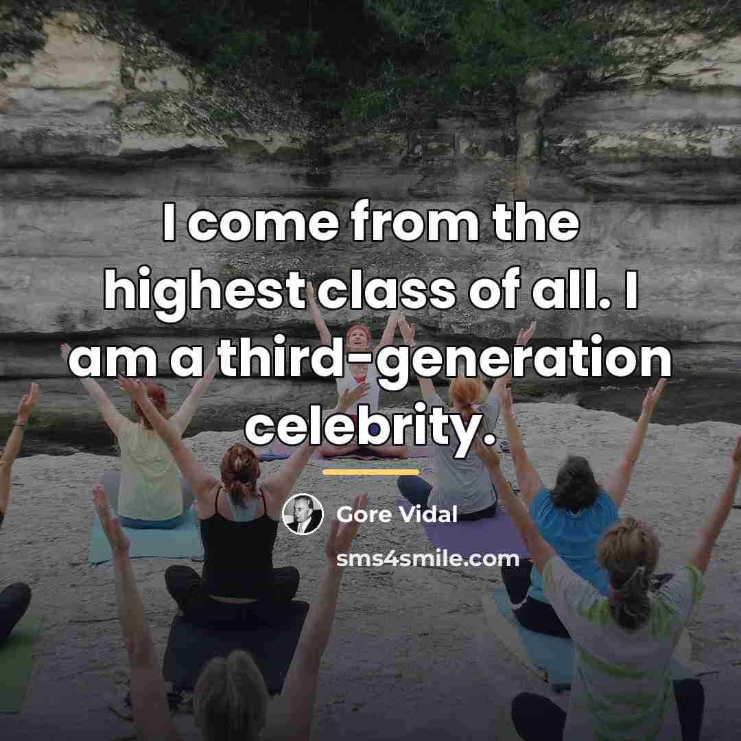 “I come from the highest class of all. I am…” quote by Gore Vidal