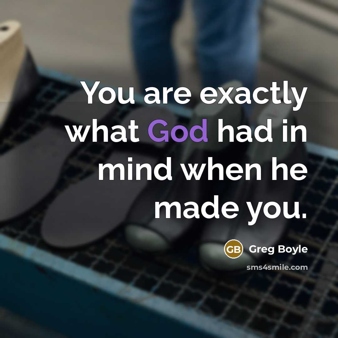 “You are exactly what God had in mind when he…” quote by Greg Boyle