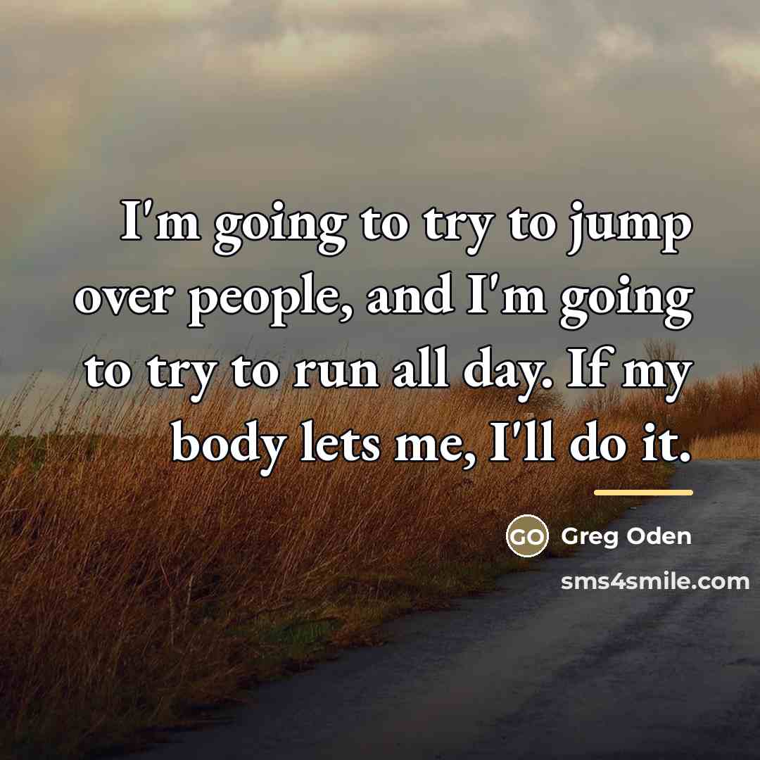 “I'm going to try to jump over people, and I'm…” quote by Greg Oden