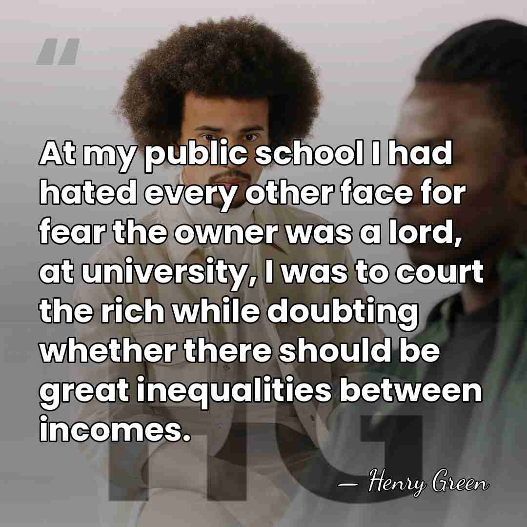 At my public school I had hated every other face for fear&hellip; - Henry Green
