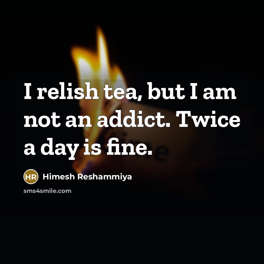“I relish tea, but I am not an addict. Twice…” quote by Himesh Reshammiya