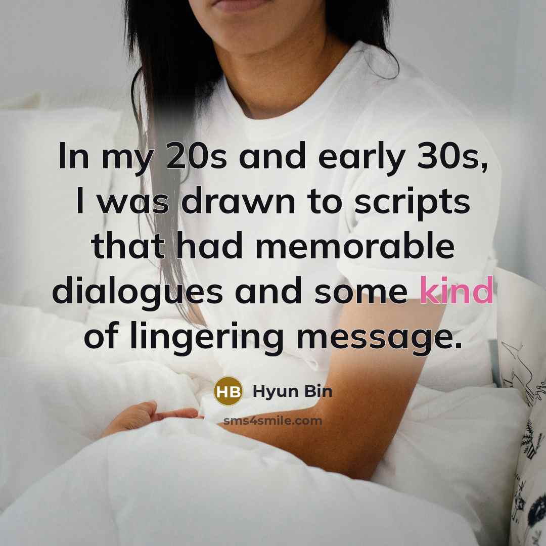“In my 20s and early 30s, I was drawn to…” quote by Hyun Bin