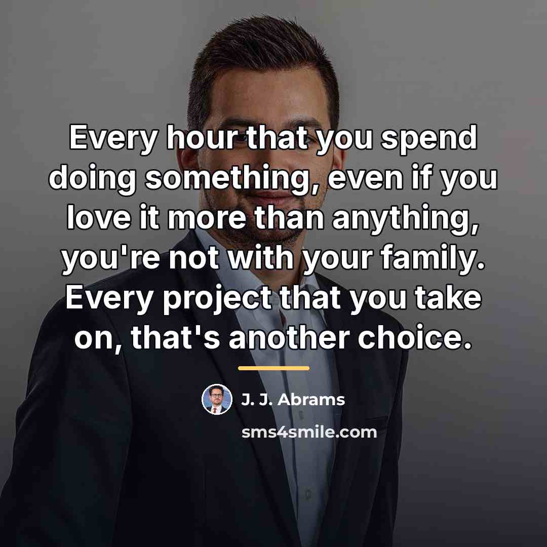 “Every hour that you spend doing something, even if you…” quote by J. J. Abrams