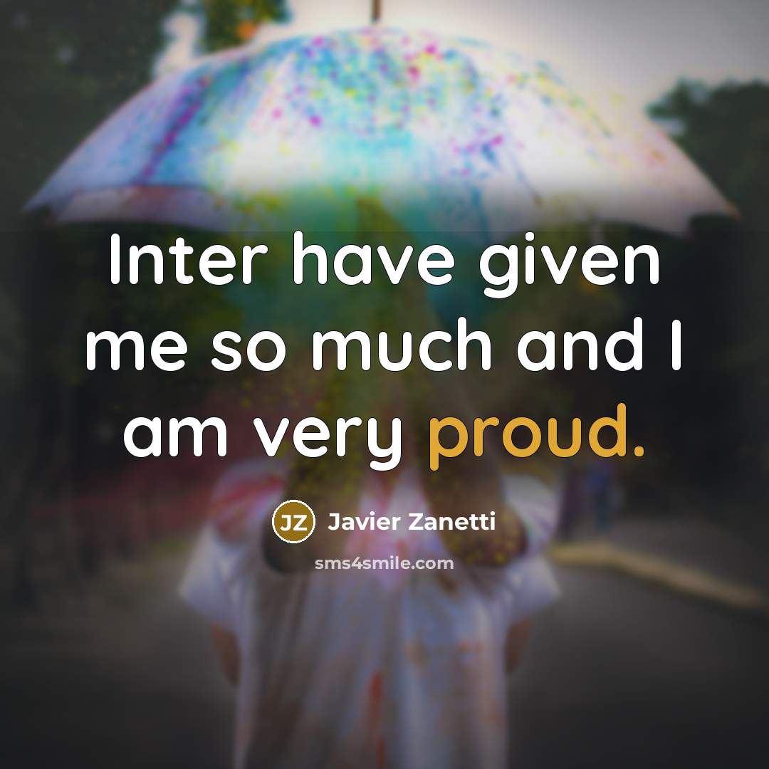 “Inter have given me so much and I am very…” quote by Javier Zanetti