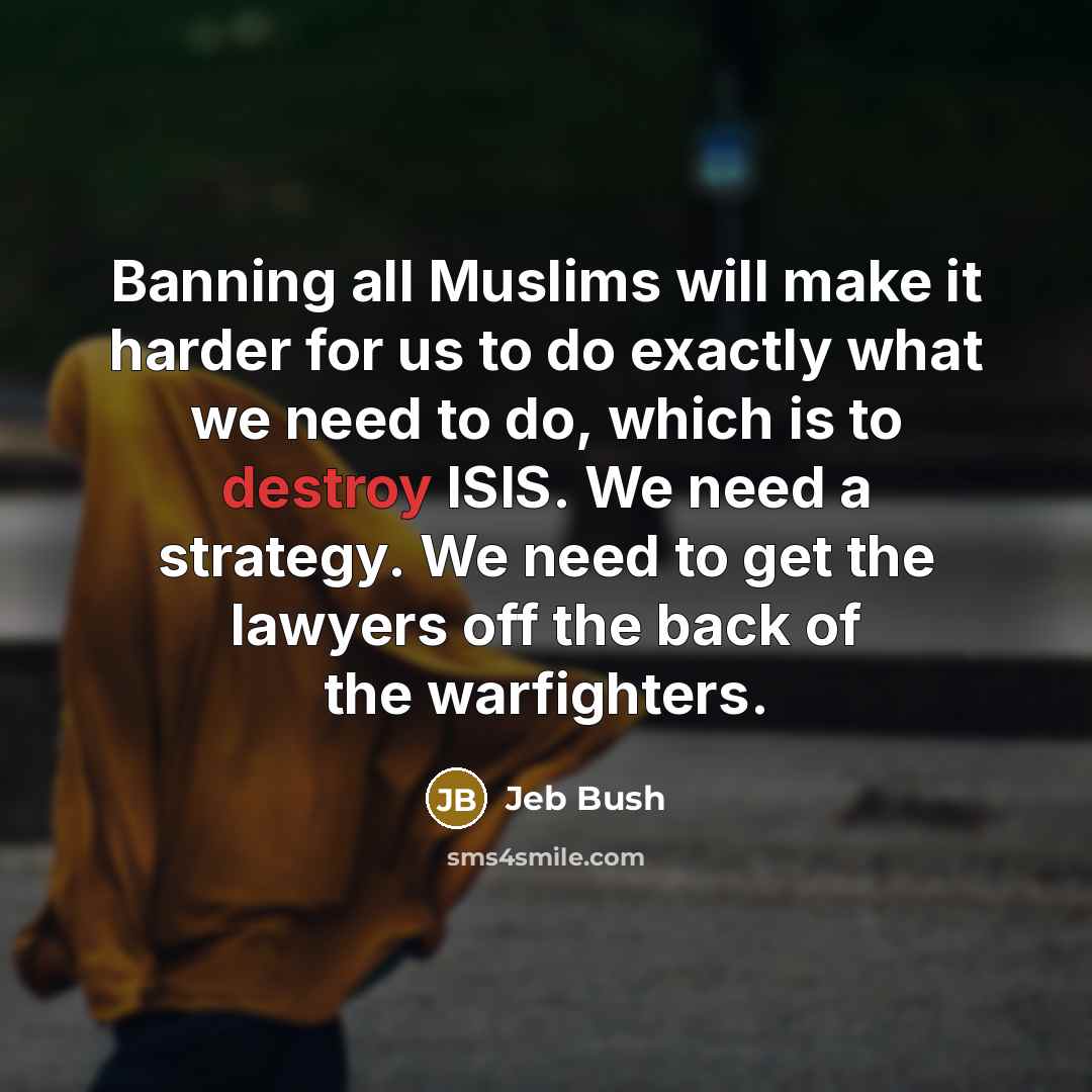 “Banning all Muslims will make it harder for us to…” quote by Jeb Bush