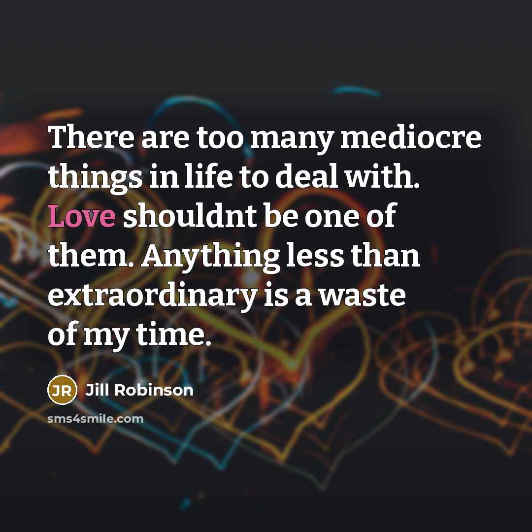 “There are too many mediocre things in life to deal…” quote by Jill Robinson