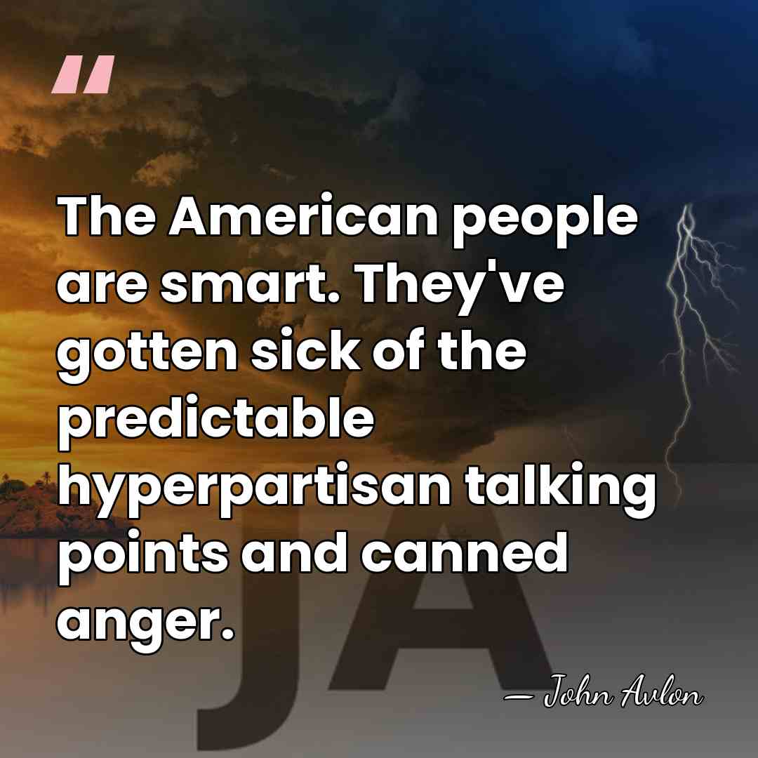 The American people are smart. They've gotten sick of the predictable hyperpartisan&hellip; - John Avlon