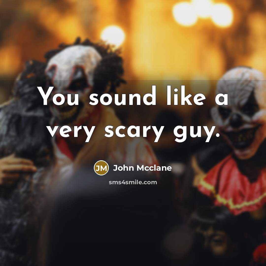 “You sound like a very scary guy.…” quote by John Mcclane