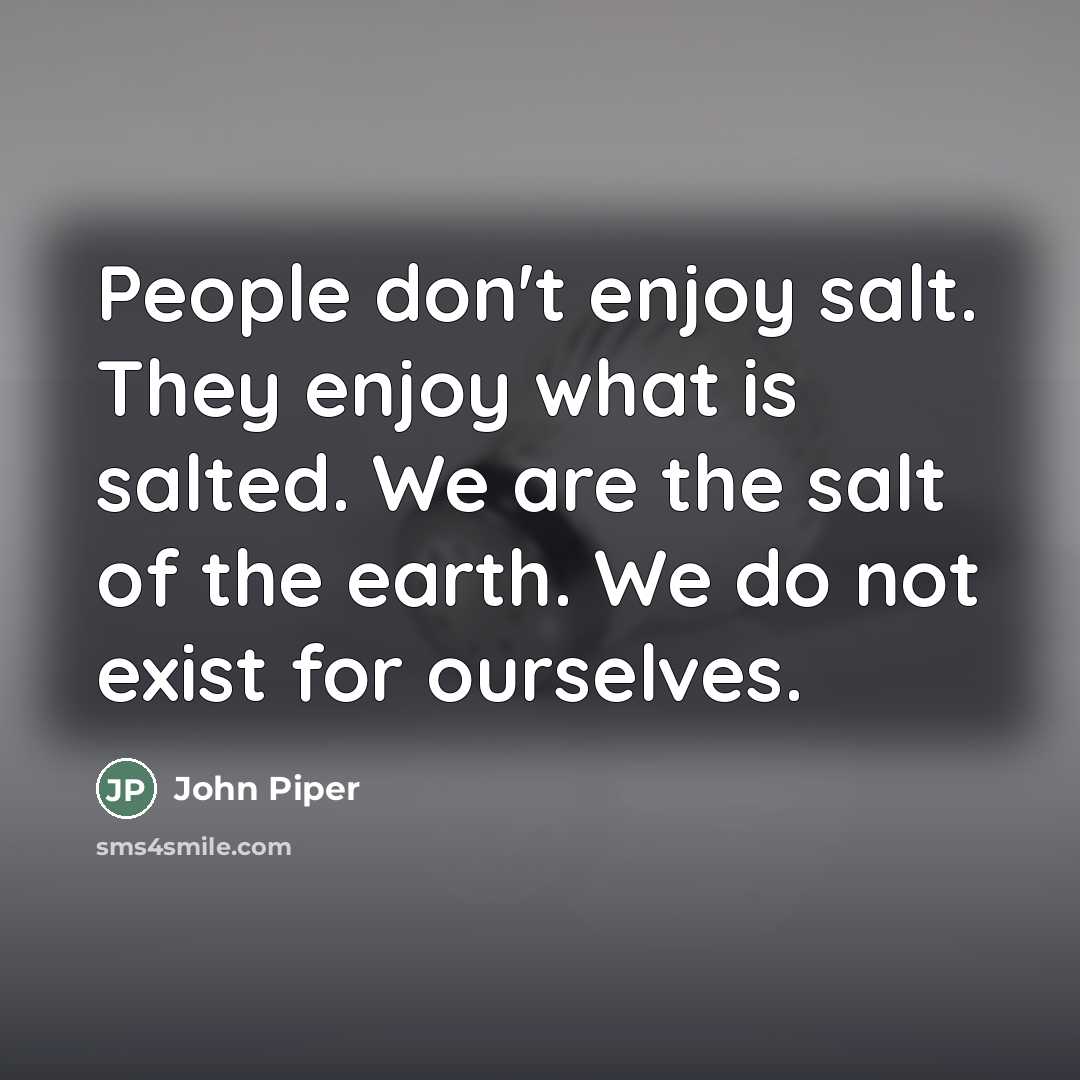 “People don't enjoy salt. They enjoy what is salted. We…” quote by John Piper