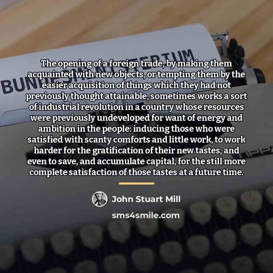 “The opening of a foreign trade, by making them acquainted…” quote by John Stuart Mill