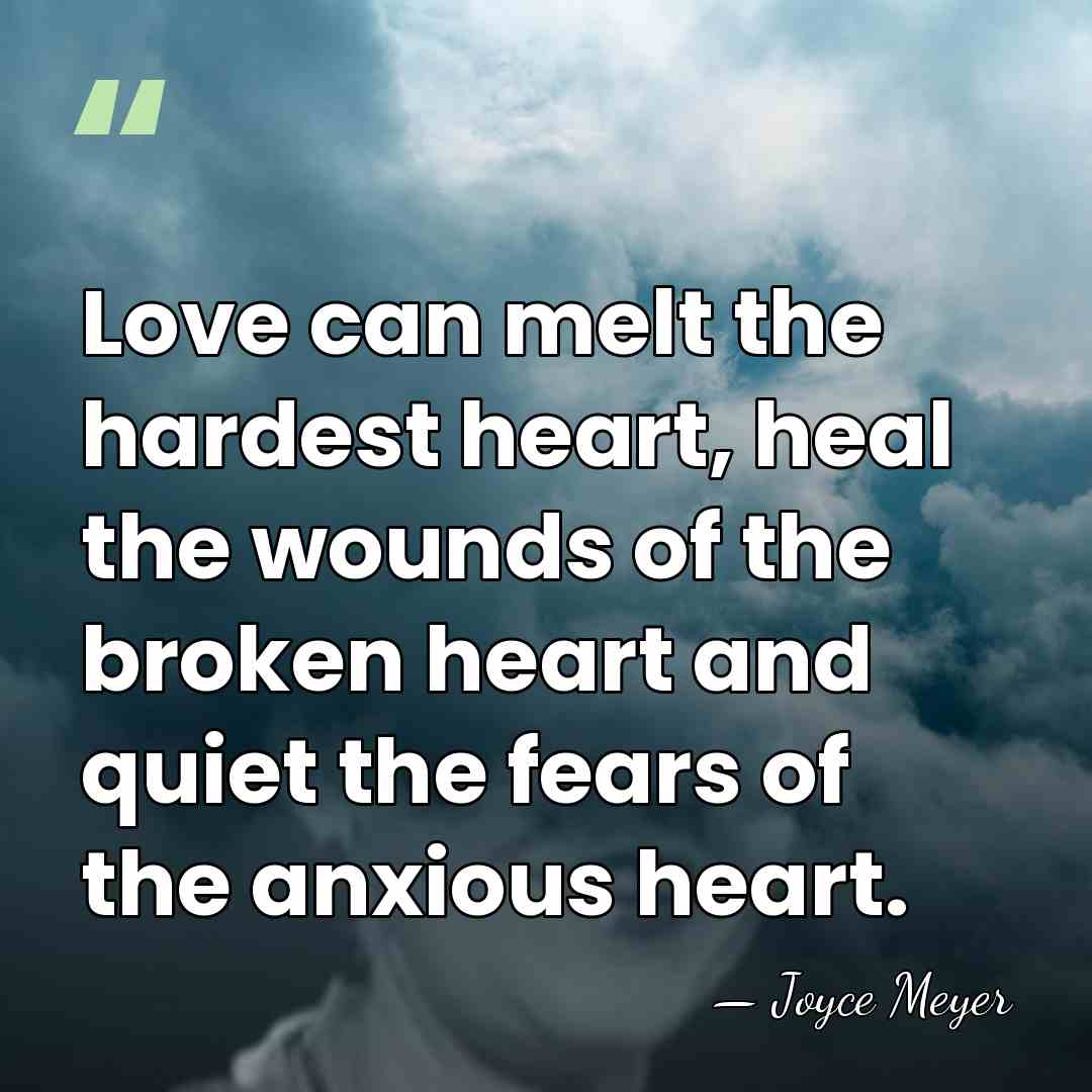 Love can melt the hardest heart, heal the wounds of the broken&hellip; - Joyce Meyer
