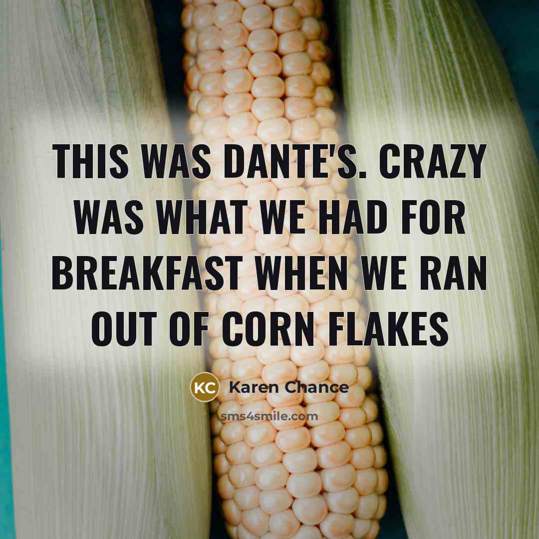 “This was Dante's. Crazy was what we had for breakfast…” quote by Karen Chance