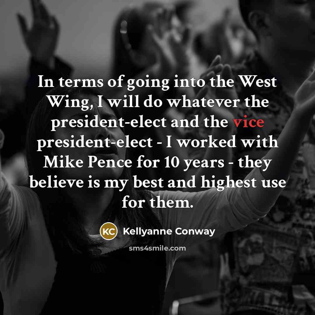 “In terms of going into the West Wing, I will…” quote by Kellyanne Conway