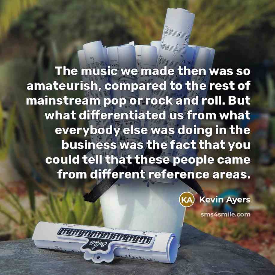 “The music we made then was so amateurish, compared to…” quote by Kevin Ayers