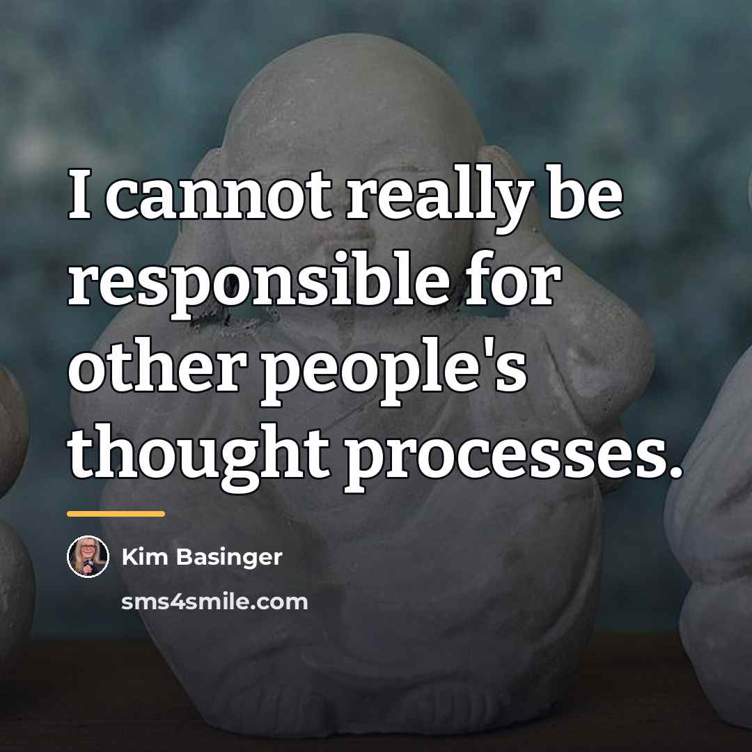 “I cannot really be responsible for other people's thought processes.…” quote by Kim Basinger