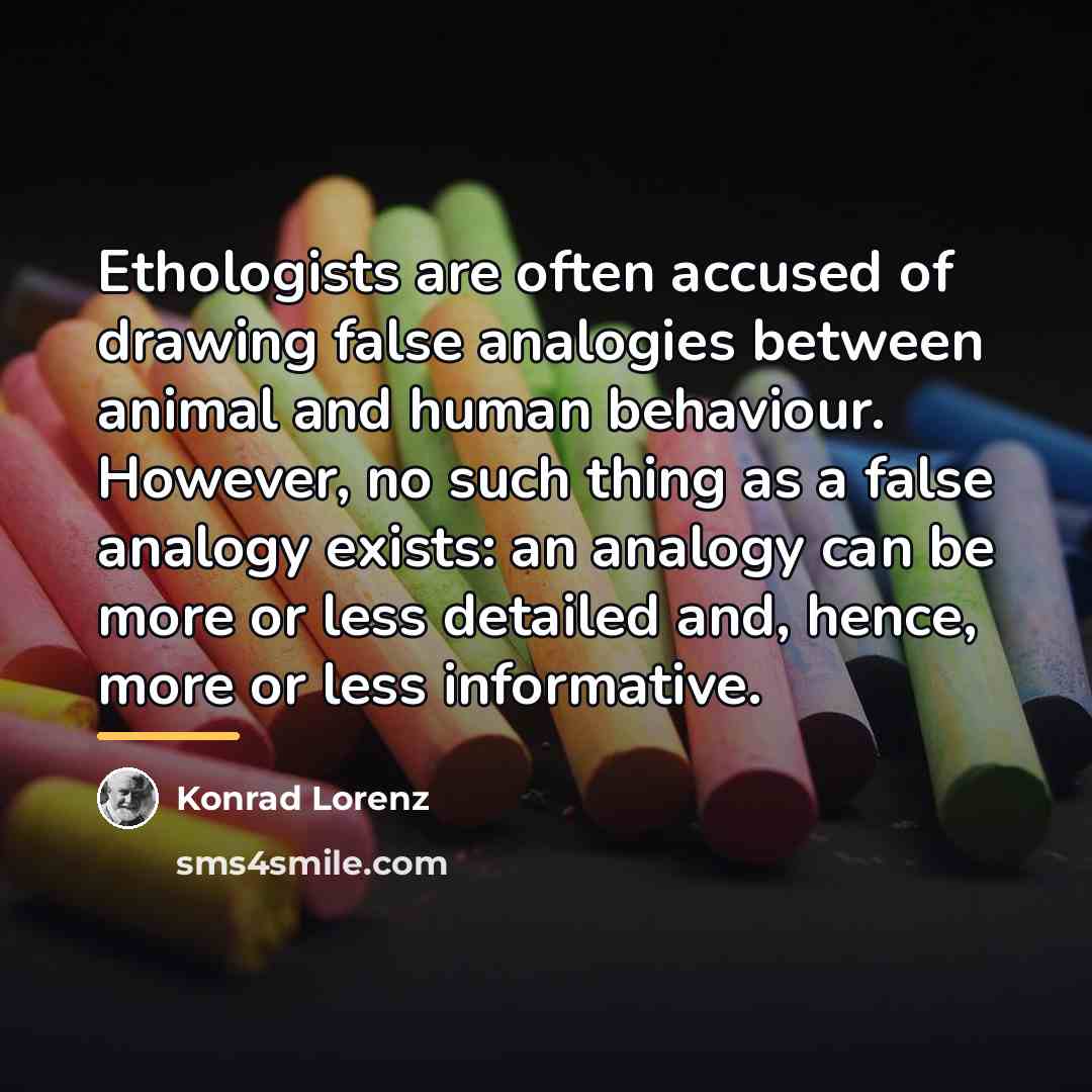 “Ethologists are often accused of drawing false analogies between animal…” quote by Konrad Lorenz