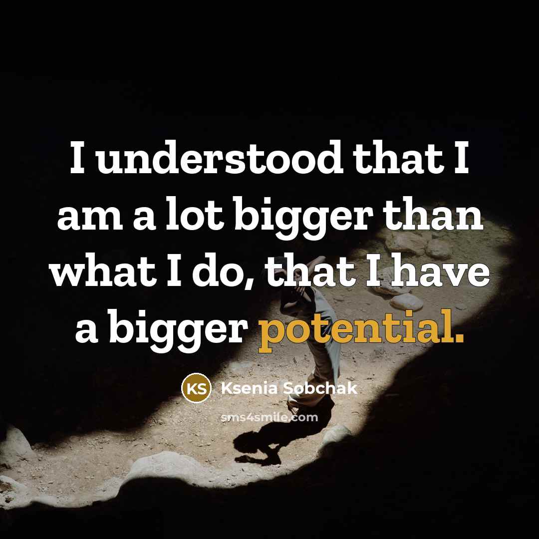“I understood that I am a lot bigger than what…” quote by Ksenia Sobchak