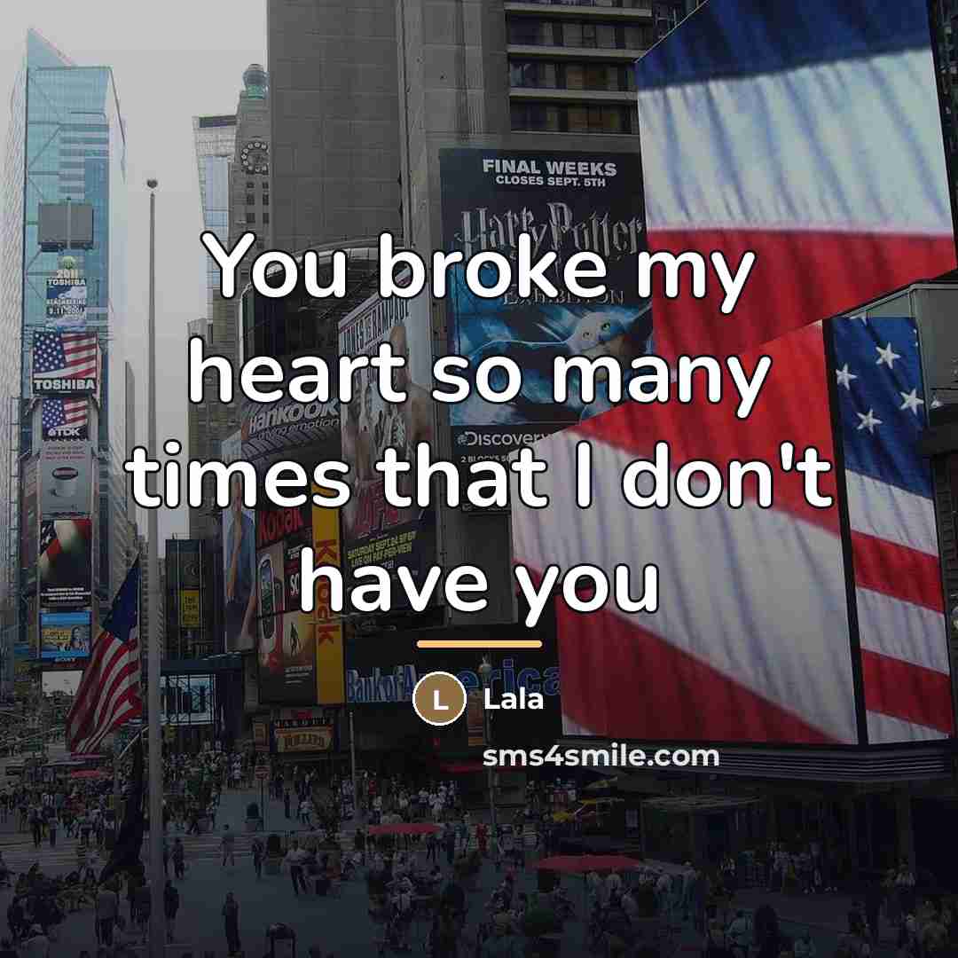 “You broke my heart so many times that I don't…” quote by Lala