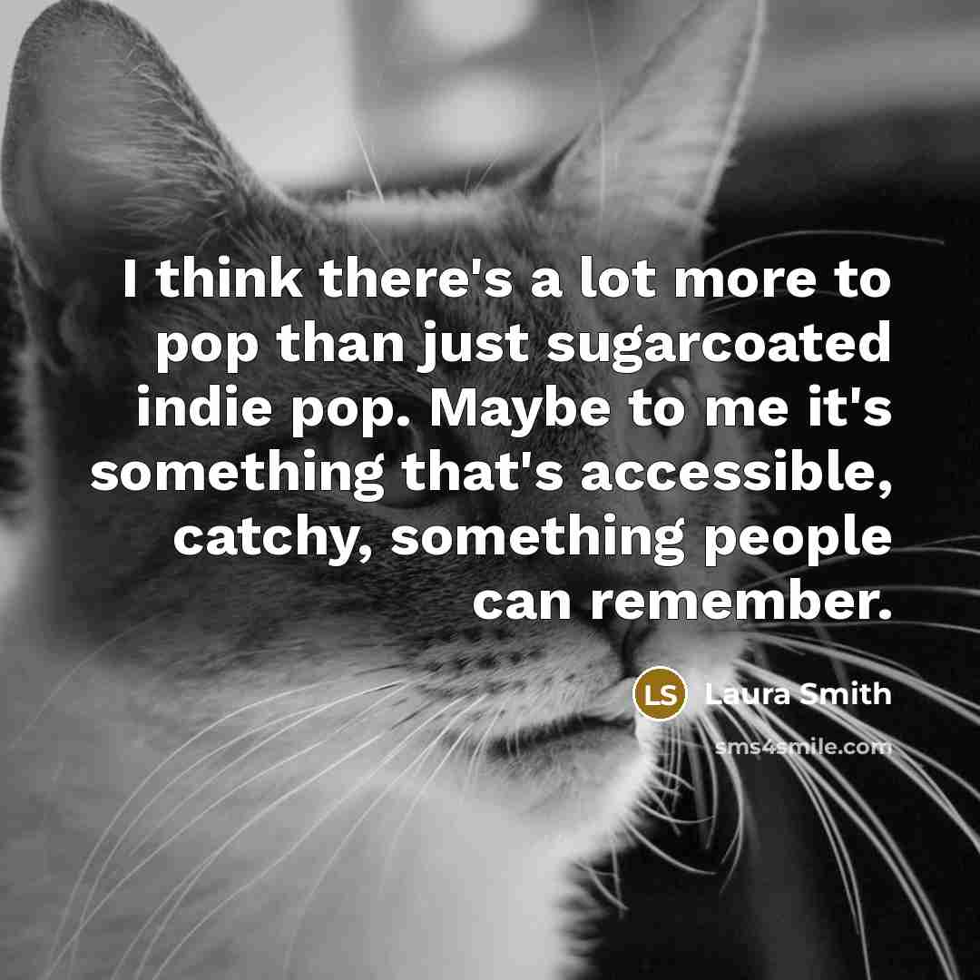 “I think there's a lot more to pop than just…” quote by Laura Smith