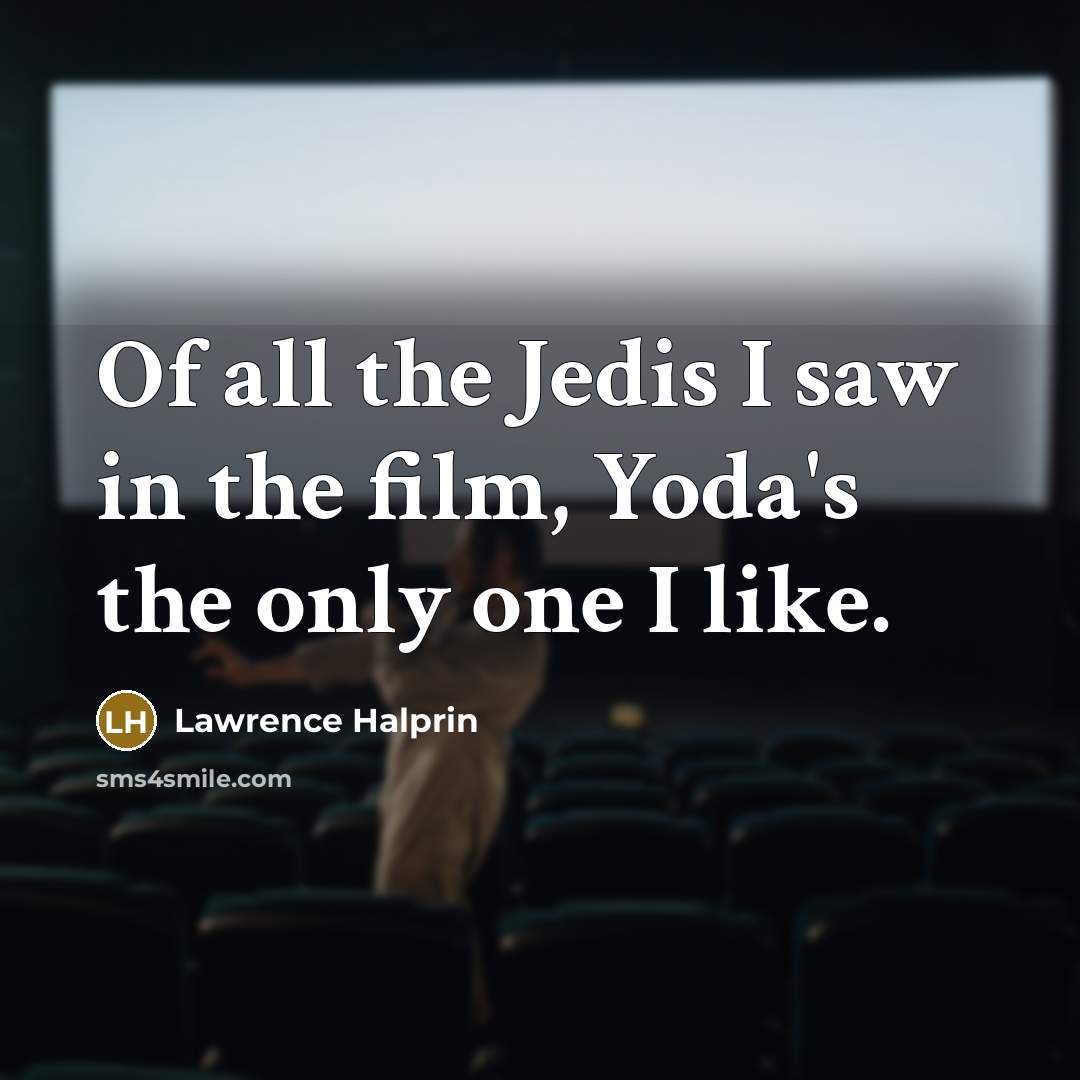 “Of all the Jedis I saw in the film, Yoda's…” quote by Lawrence Halprin