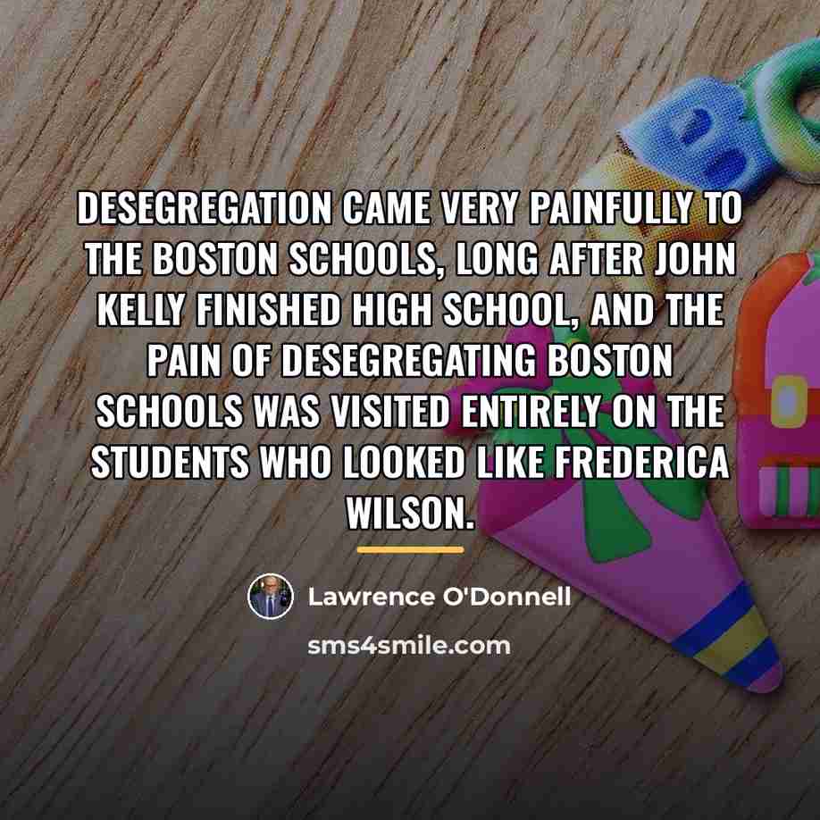 “Desegregation came very painfully to the Boston schools, long after…” quote by Lawrence O'Donnell