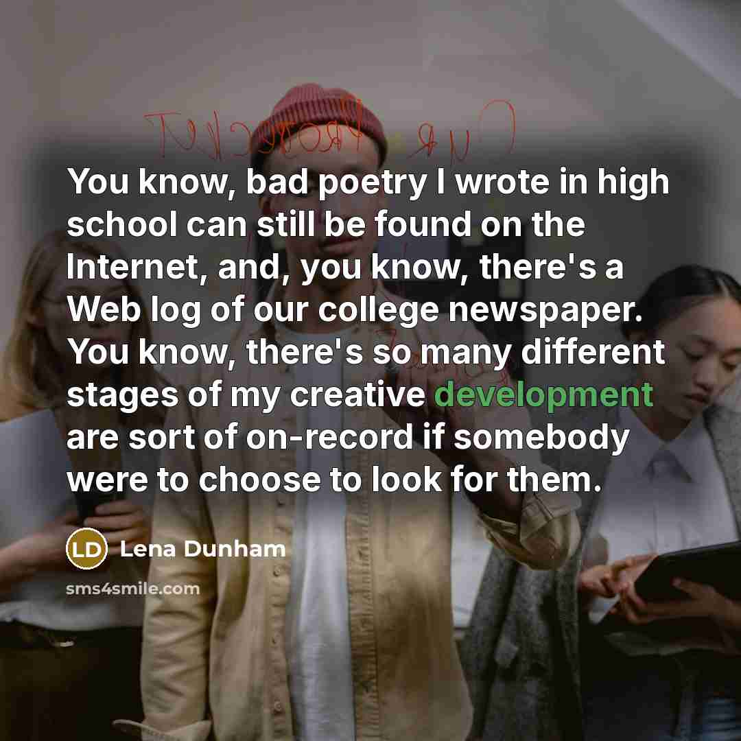 “You know, bad poetry I wrote in high school can…” quote by Lena Dunham