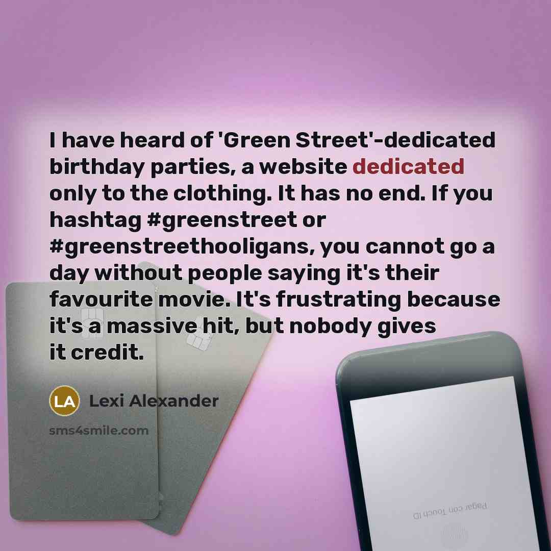 “I have heard of 'Green Street'-dedicated birthday parties, a website…” quote by Lexi Alexander