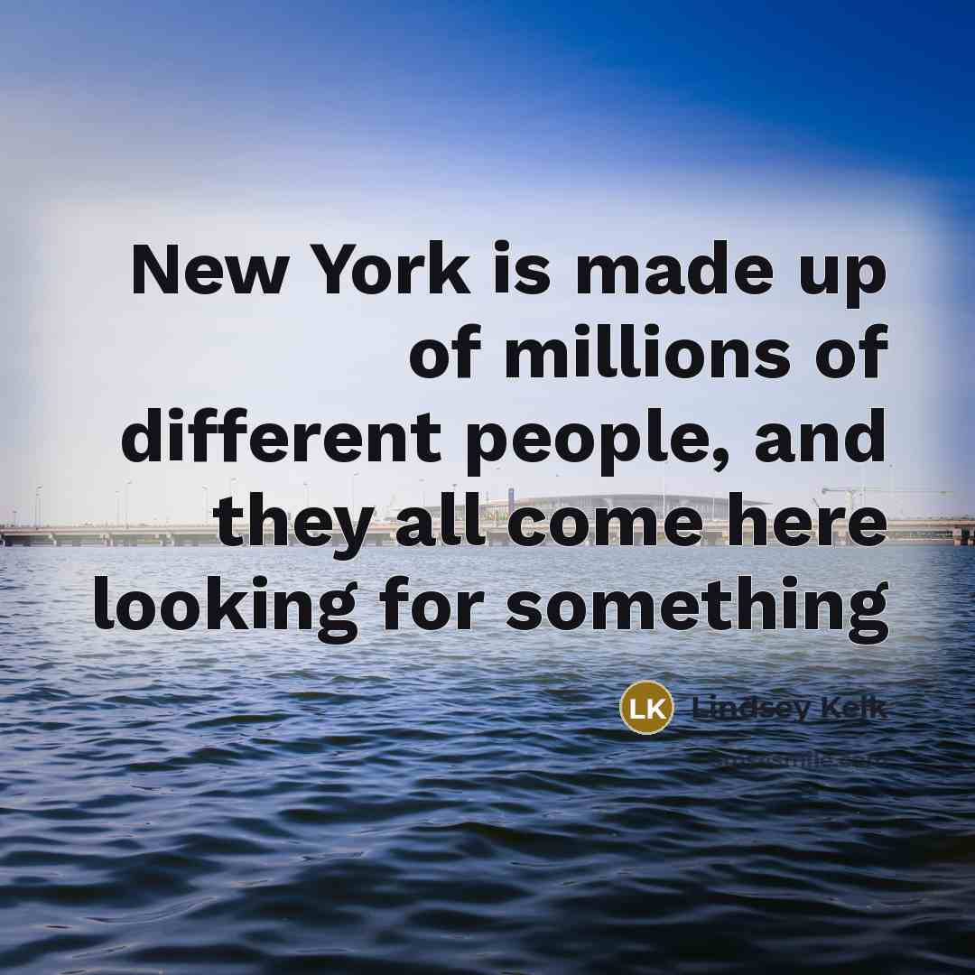 “New York is made up of millions of different people,…” quote by Lindsey Kelk