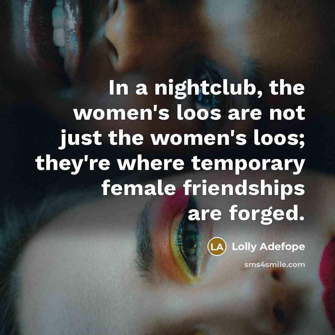 “In a nightclub, the women's loos are not just the…” quote by Lolly Adefope