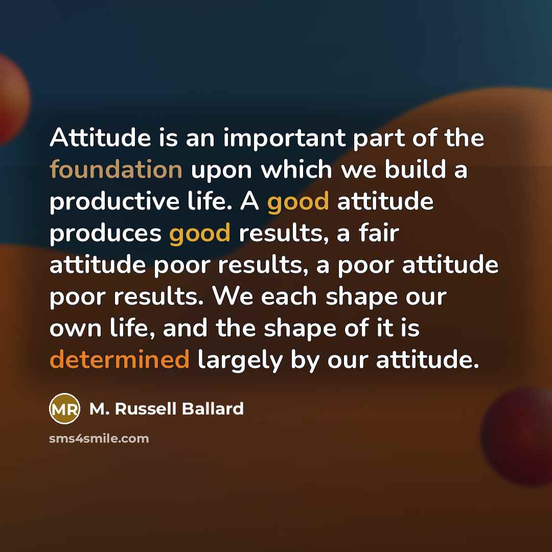 “Attitude is an important part of the foundation upon which…” quote by M. Russell Ballard