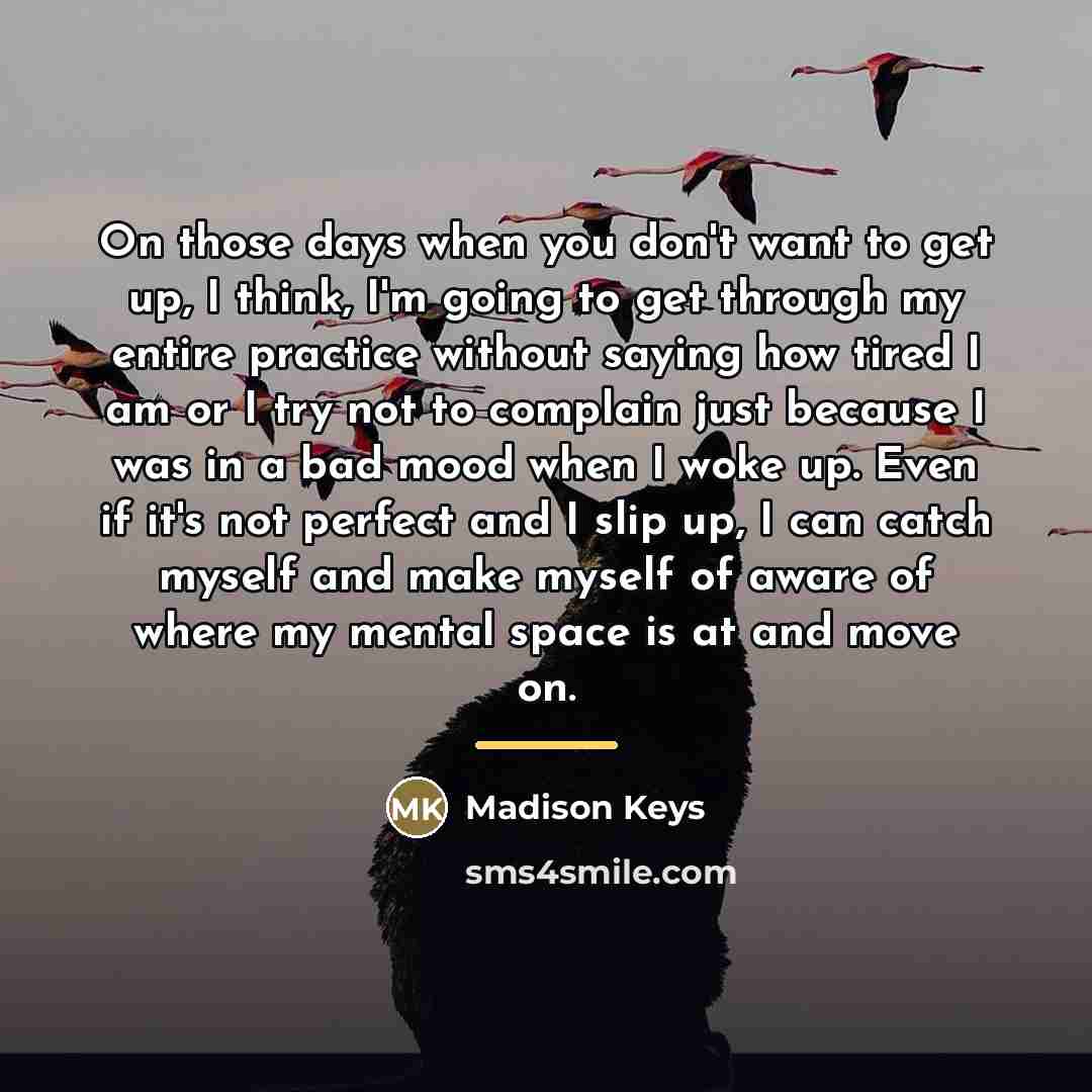 “On those days when you don't want to get up,…” quote by Madison Keys