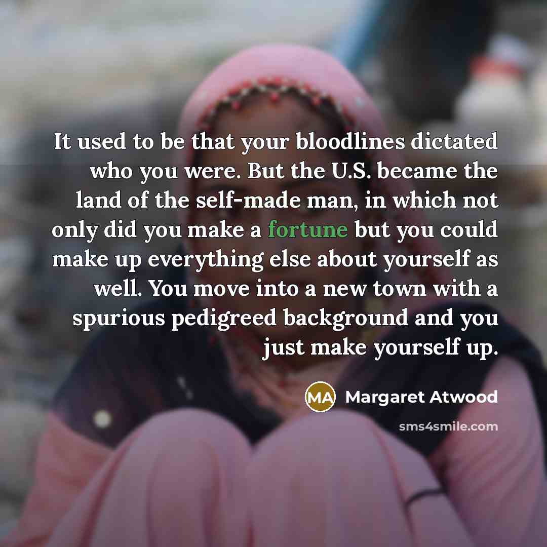 “It used to be that your bloodlines dictated who you…” quote by Margaret Atwood