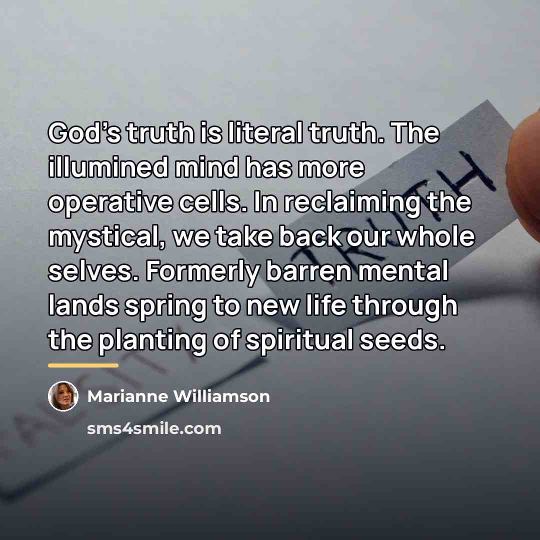 “God's truth is literal truth. The illumined mind has more…” quote by Marianne Williamson