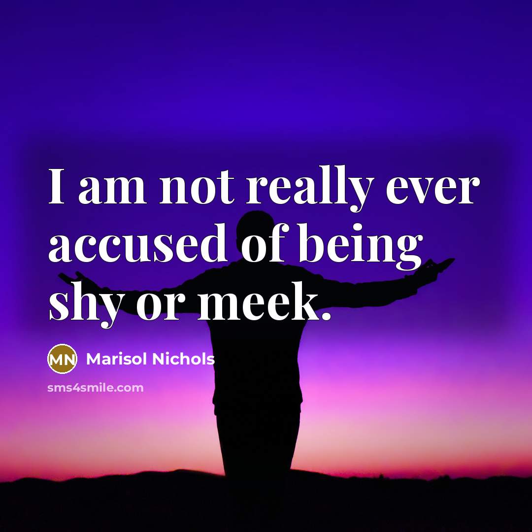 “I am not really ever accused of being shy or…” quote by Marisol Nichols