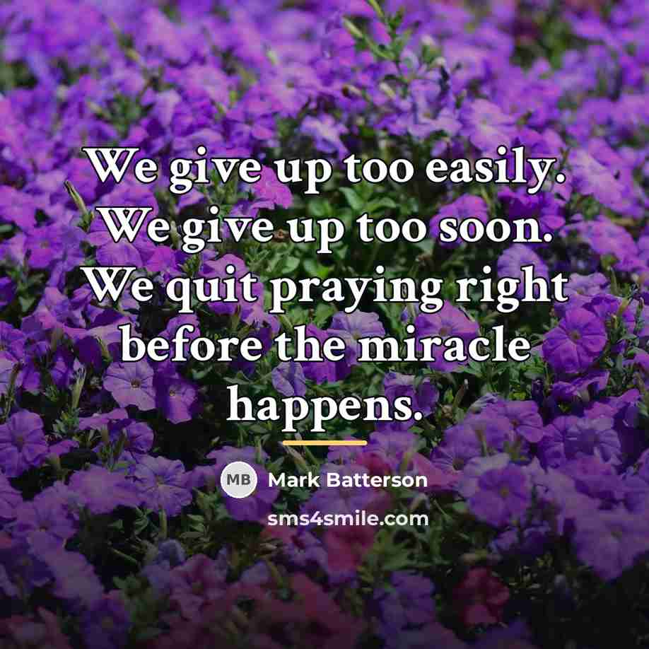 “We give up too easily. We give up too soon.…” quote by Mark Batterson
