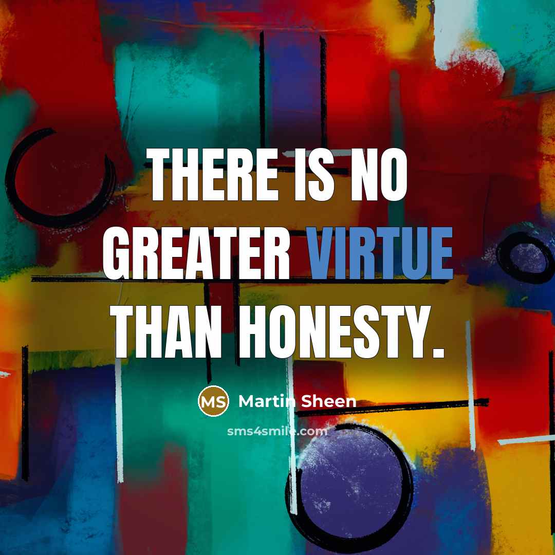 “There is no greater virtue than honesty.…” quote by Martin Sheen