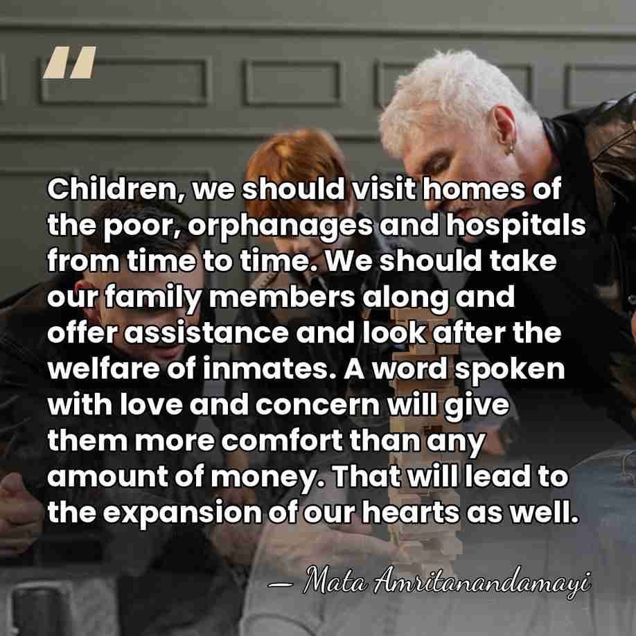 Children, we should visit homes of the poor, orphanages and hospitals from&hellip; - Mata Amritanandamayi