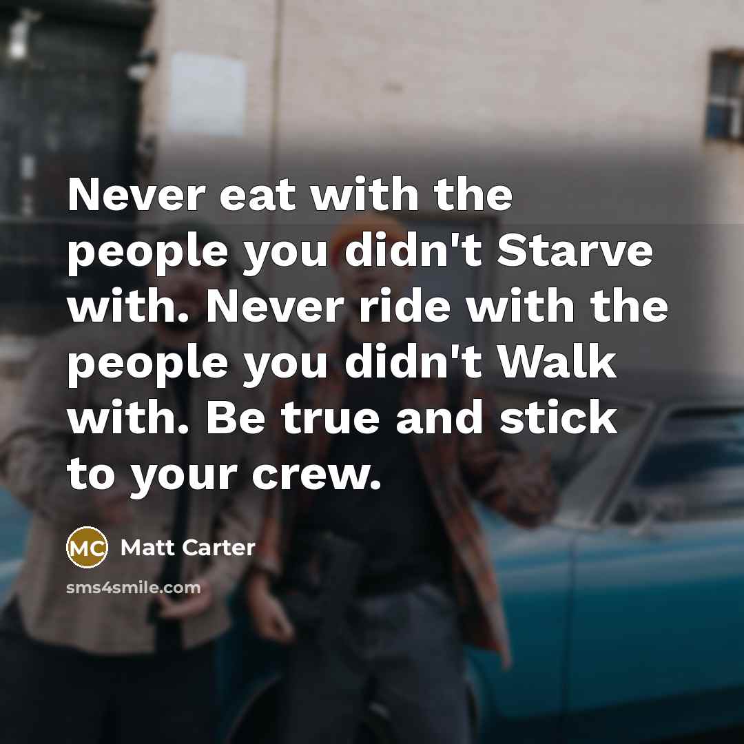 “Never eat with the people you didn't Starve with. Never…” quote by Matt Carter