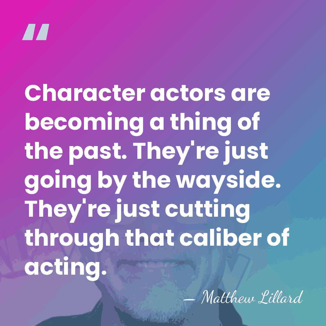 Character actors are becoming a thing of the past. They're just going&hellip; - Matthew Lillard