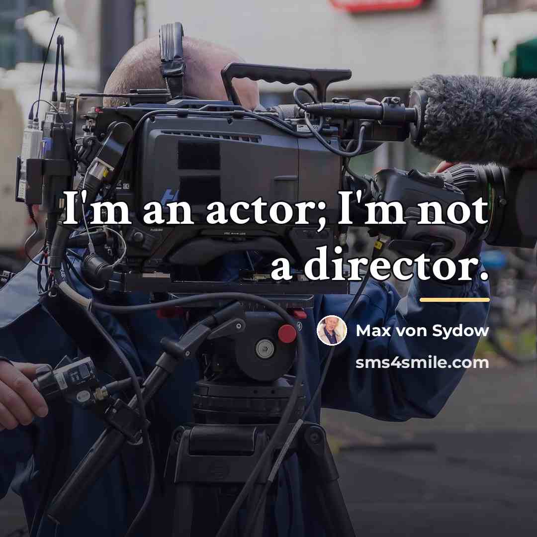 “I'm an actor; I'm not a director.…” quote by Max von Sydow