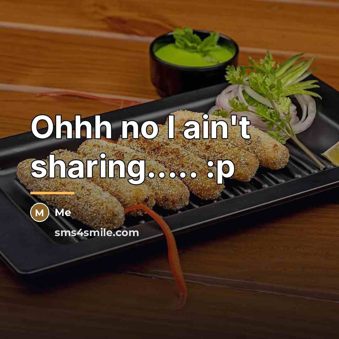 “Ohhh no I ain't sharing..... :p…” quote by Me