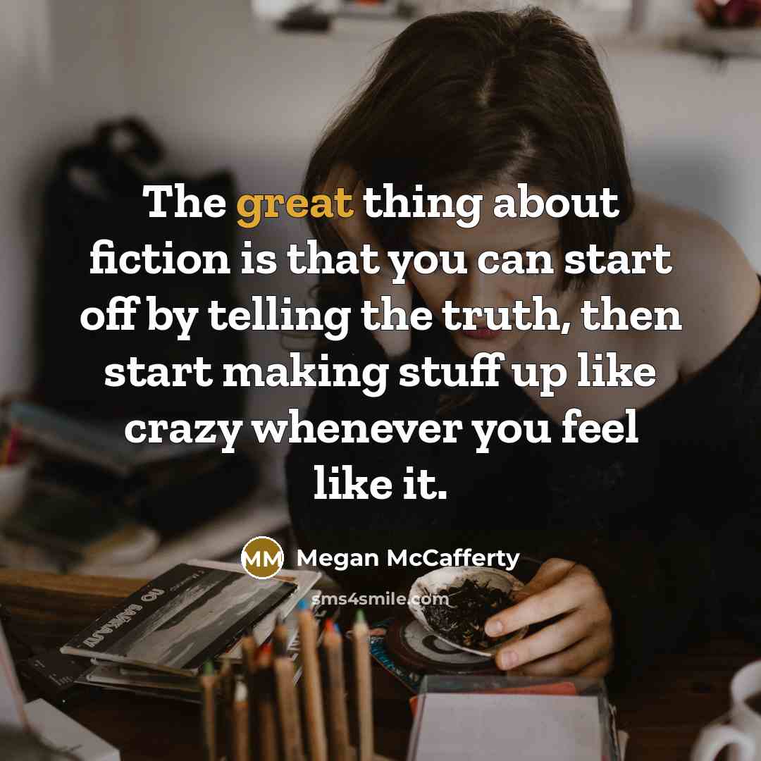 “The great thing about fiction is that you can start…” quote by Megan McCafferty