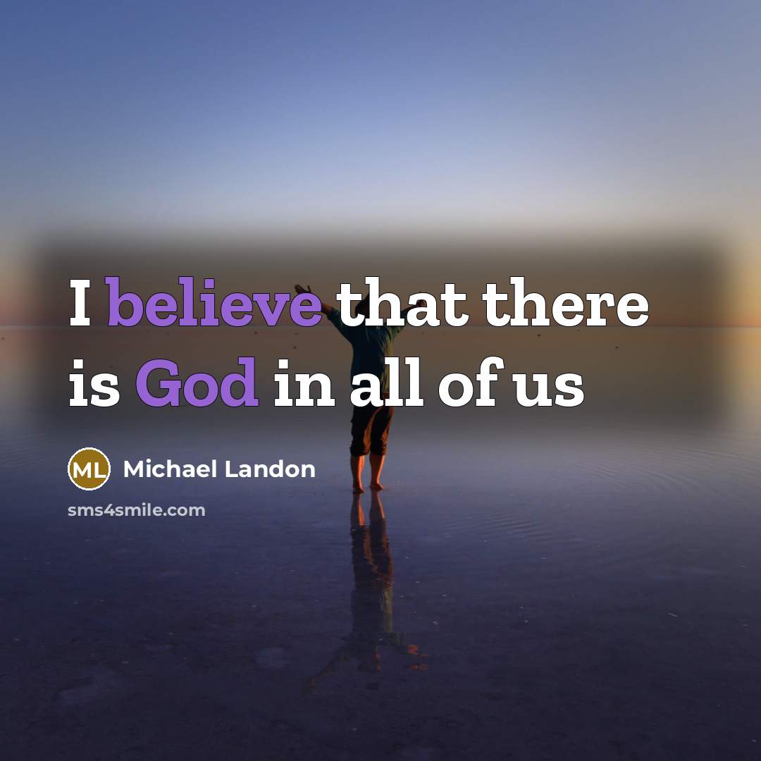 “I believe that there is God in all of us…” quote by Michael Landon