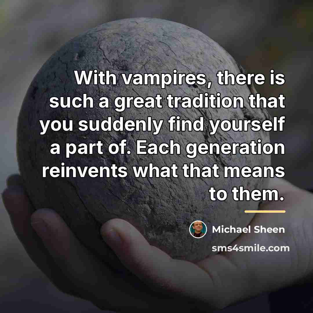 “With vampires, there is such a great tradition that you…” quote by Michael Sheen