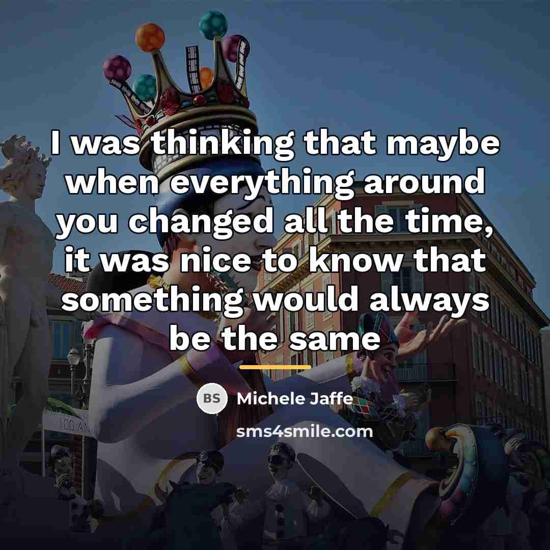 “I was thinking that maybe when everything around you changed…” quote by Michele Jaffe