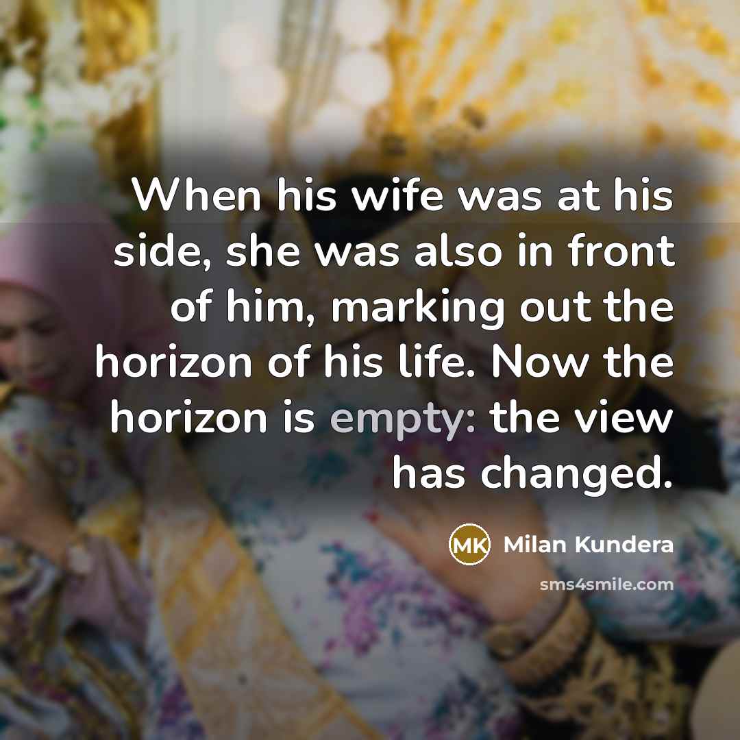 “When his wife was at his side, she was also…” quote by Milan Kundera