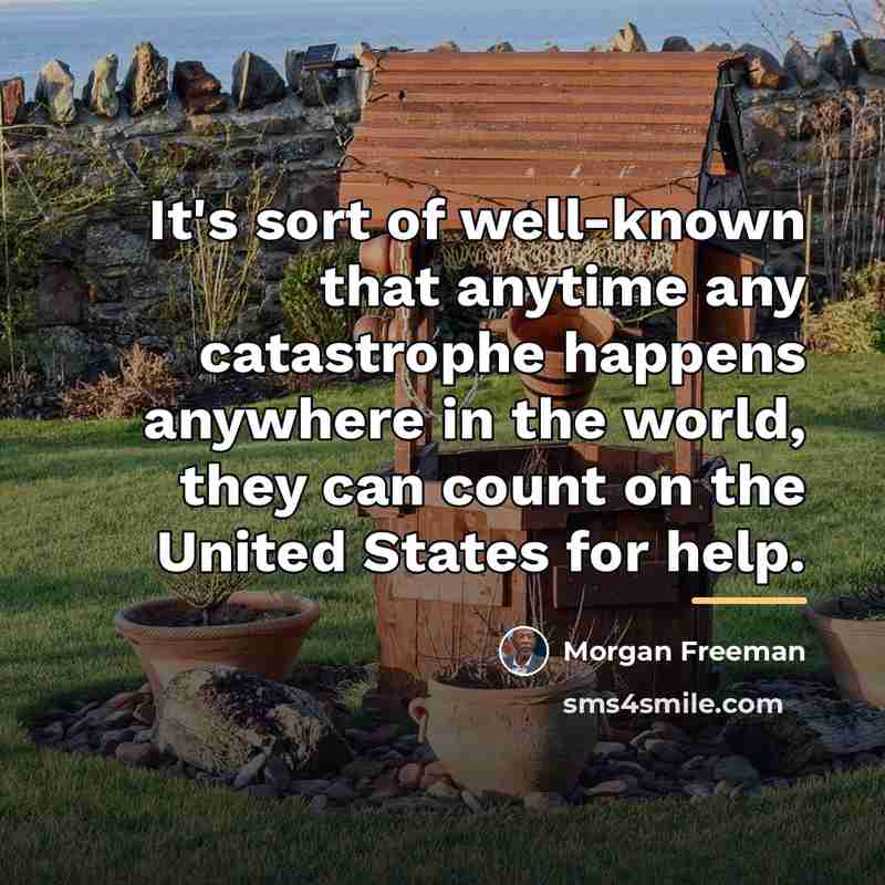 “It's sort of well-known that anytime any catastrophe happens anywhere…” quote by Morgan Freeman
