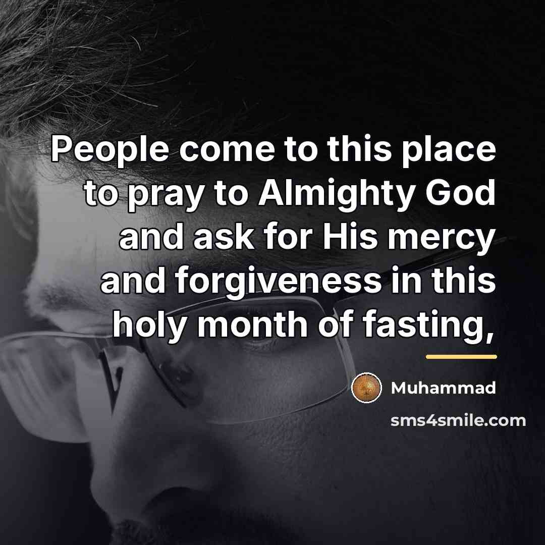 “People come to this place to pray to Almighty God…” quote by Muhammad
