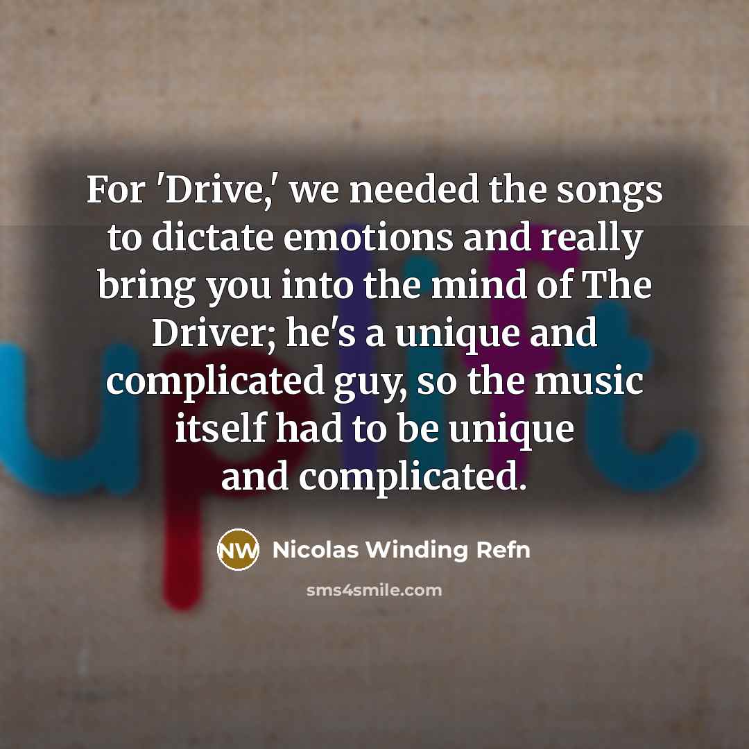 “For 'Drive,' we needed the songs to dictate emotions and…” quote by Nicolas Winding Refn