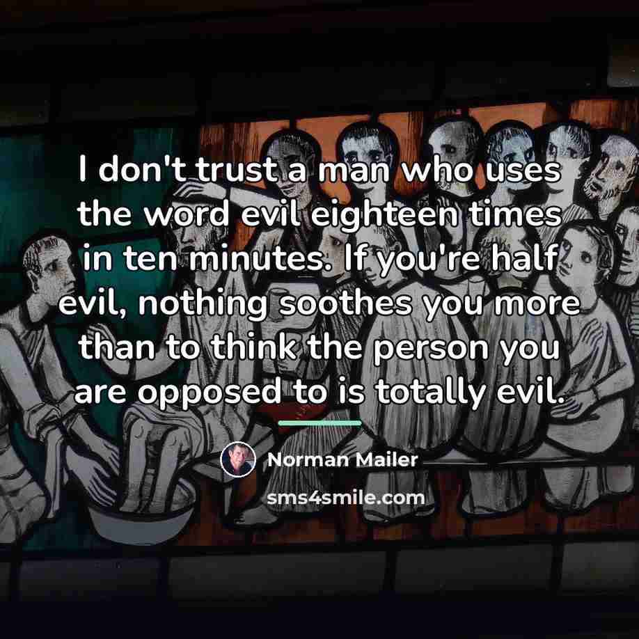 “I don't trust a man who uses the word evil…” quote by Norman Mailer